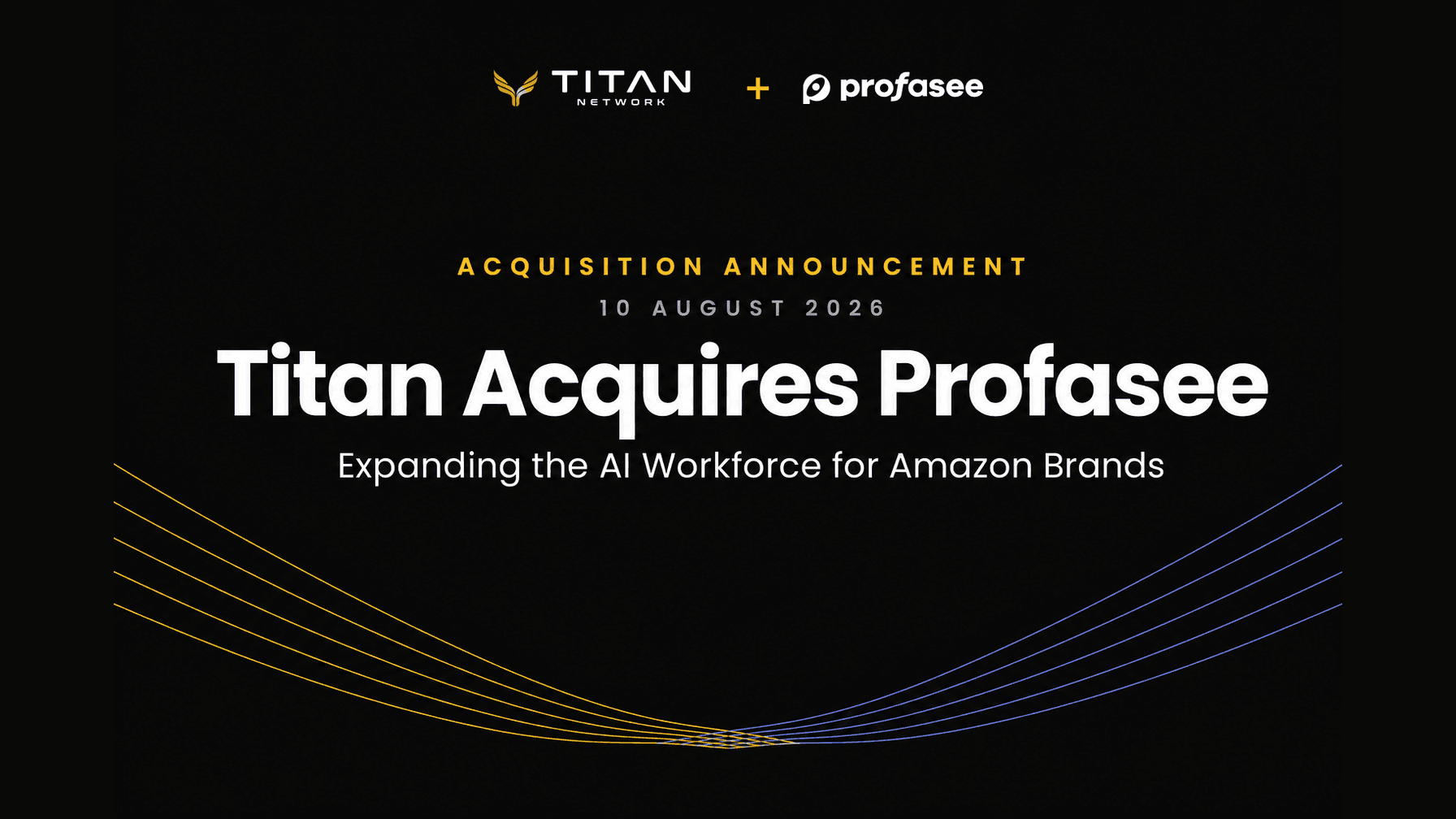 Titan Network and Profasee logos side by side on a black announcement card reading Titan Acquires Profasee, Expanding the AI Workforce for Amazon Brands, dated 10 August 2026